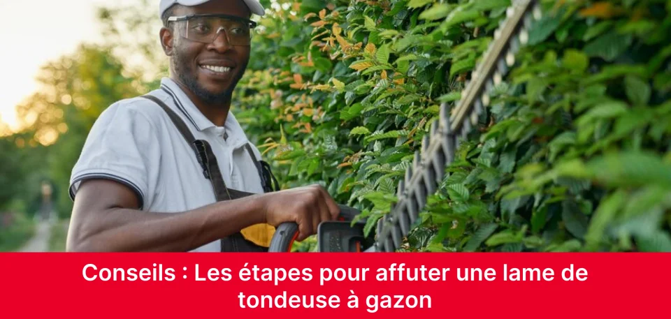 Les étapes pour affuter une lame de tondeuse à gazon